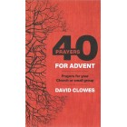 40 Prayers For Advent by David Clowes
